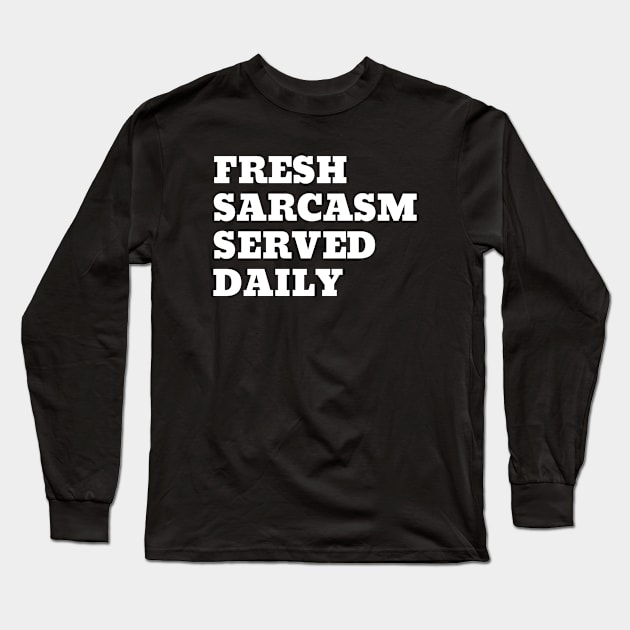 Fresh Sarcasm served daily funny sarcastic design Long Sleeve T-Shirt by TheWrightLife